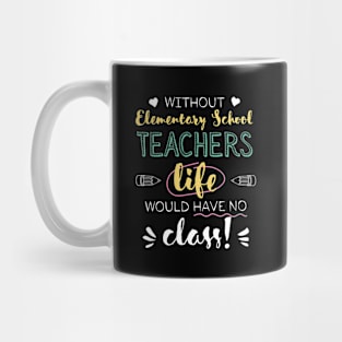 Without Elementary School Teachers Gift Idea - Funny Quote - No Class Mug